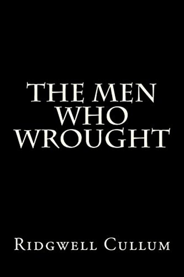 The Men Who Wrought-..