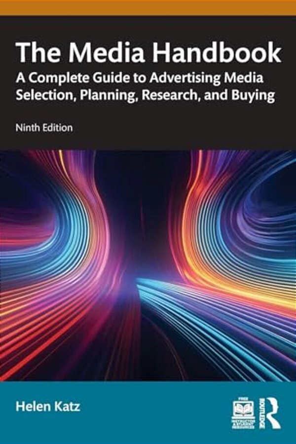 The Media Handbook: A Complete Guide To Advertising Media Selection, Planning, Research, And Buying-..