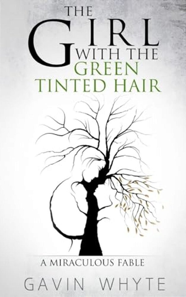 The Girl With The Green-Tinted Hair: A Miraculous Fable-..