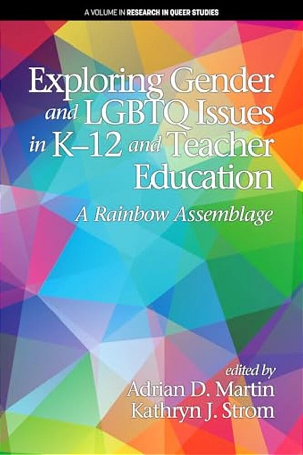 Exploring Gender And Lgbtq Issues In K-12 And Teacher Education: A Rainbow Assemblage-..