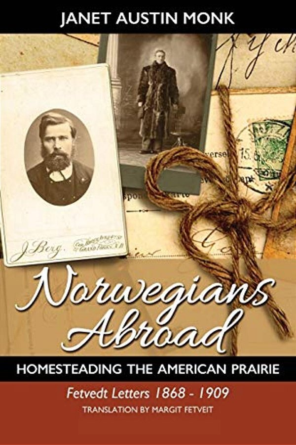 Norwegians Abroad: Homesteading The American Prairie Fetvedt Letters 1868 - 1909-..