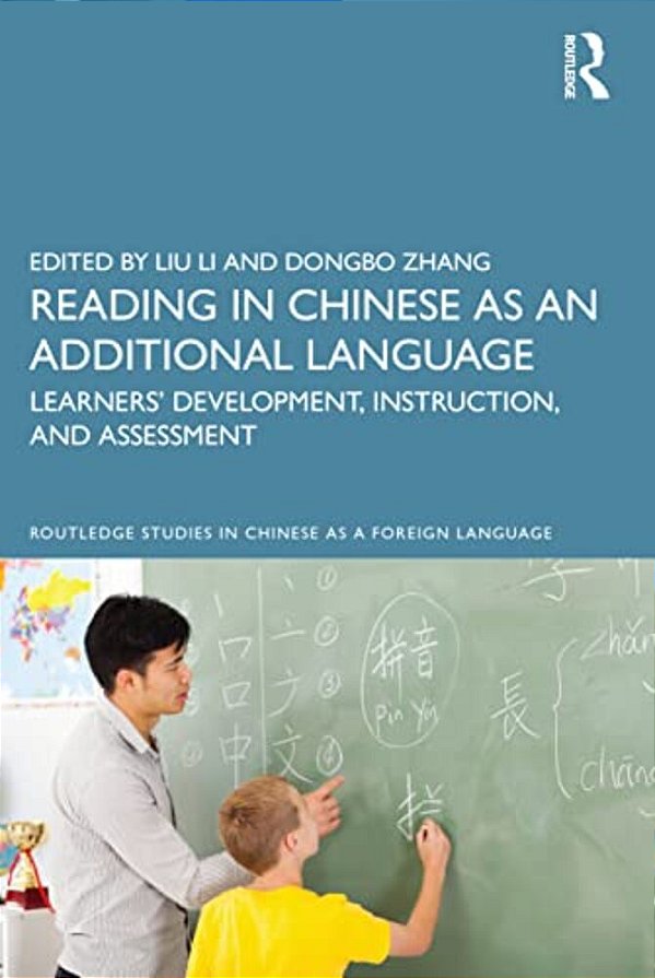 Reading In Chinese As An Additional Language: Learners' Development, Instruction, And Assessment-..