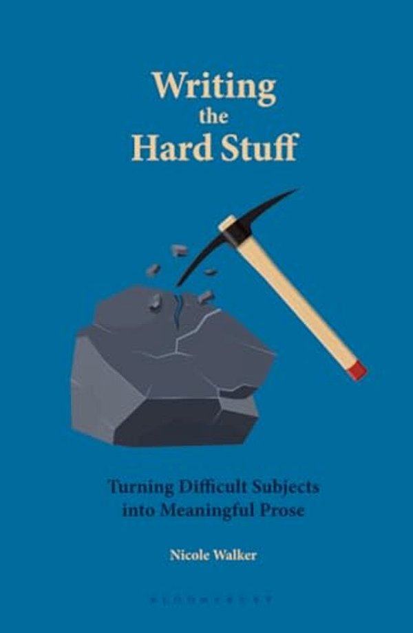 Writing The Hard Stuff: Turning Difficult Subjects Into Meaningful Prose-..