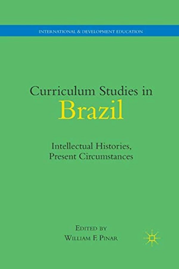 Curriculum Studies In Brazil: Intellectual Histories, Present Circumstances-..