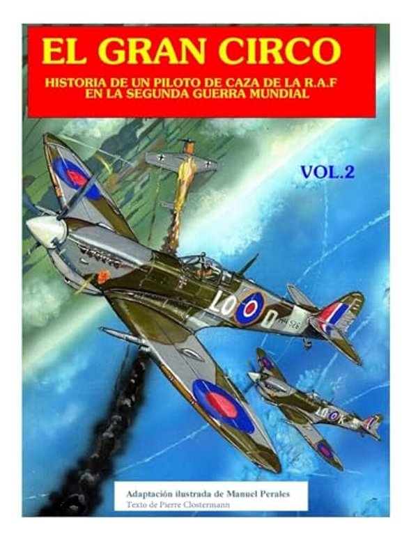 El Gran Circo II: Historia De Un Piloto De Caza En La R. A. F Durante La Segunda Guerra Mundial-..