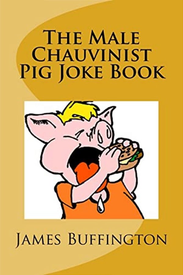 The Male Chauvinist Pig Joke Book-..