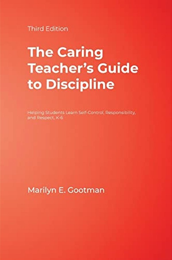 The Caring Teacher's Guide To Discipline: Helping Students Learn Self-Control, Responsibility, And Respect, K-6-..