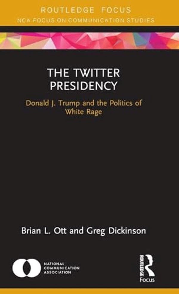 The Twitter Presidency: Donald J. Trump And The Politics Of White Rage-..