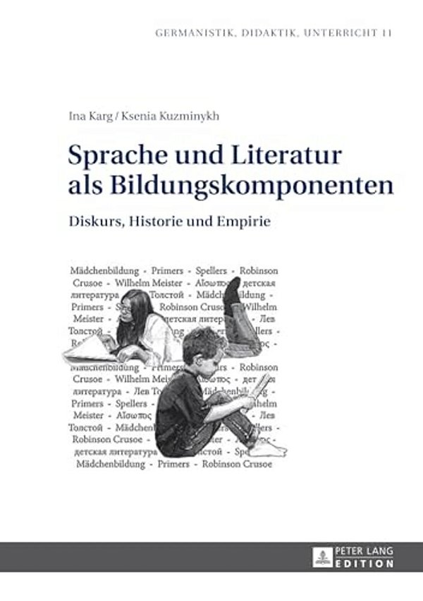 Sprache Und Literatur Als Bildungskomponenten: Diskurs, Historie Und Empirie-..