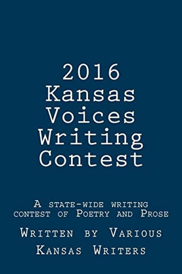 2016 Kansas Voices Writing Contest: A State-Wide Writing Contest Of Poetry And Prose-..