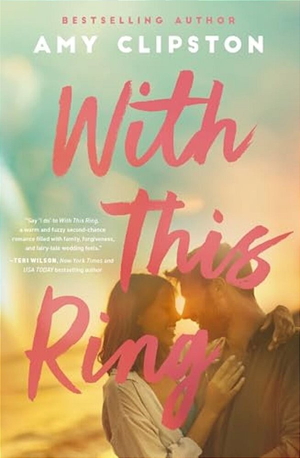 With This Ring: A Sweet Small-Town Second-Chance Romance-..