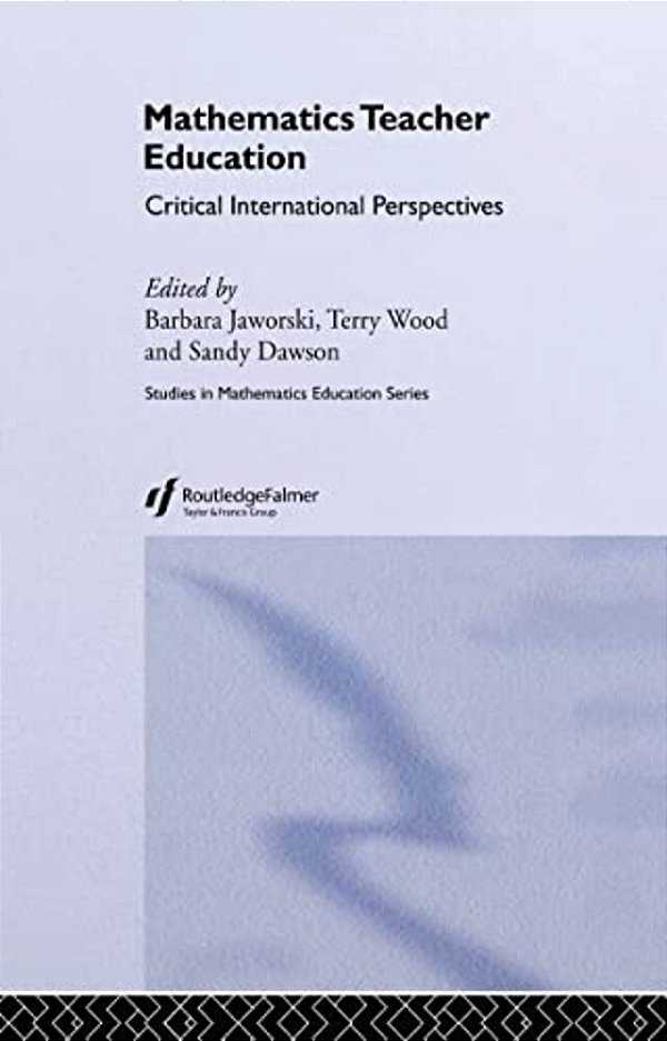 Mathematics Teacher Education: Critical International Perspectives-..