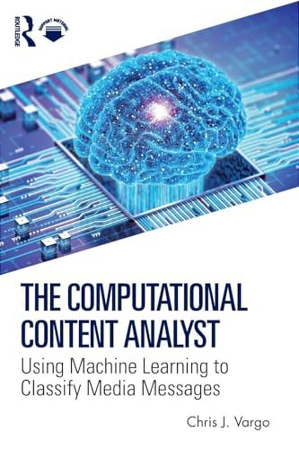 The Computational Content Analyst: Using Machine Learning To Classify Media Messages-..