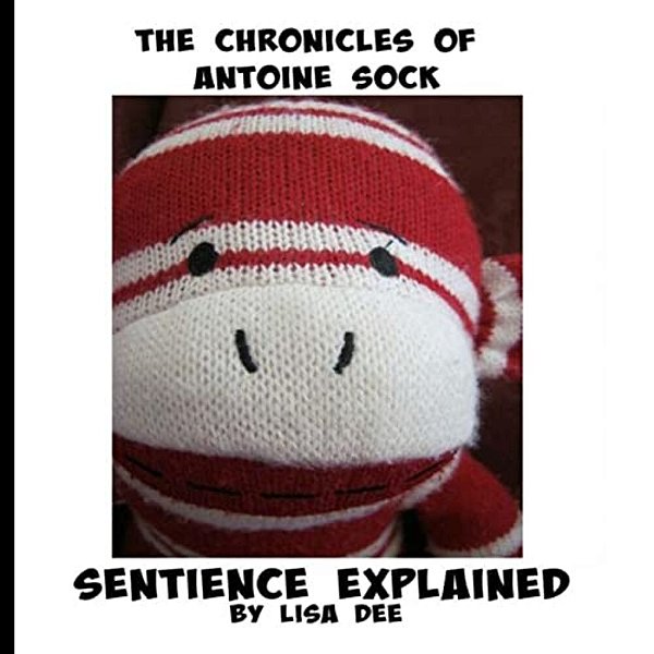 The Chronicles Of Antoine Sock: Sentience Explained-..