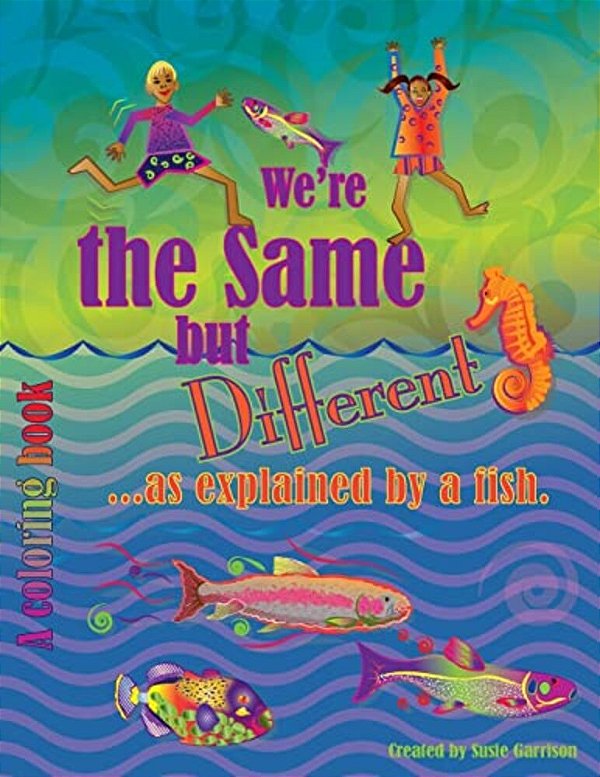 We'Re The Same But Different:... As Explained By A Fish. -..