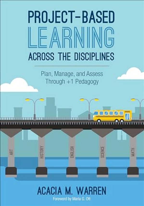 Project-Based Learning Across The Disciplines: Plan, Manage, And Assess Through +1 Pedagogy-..