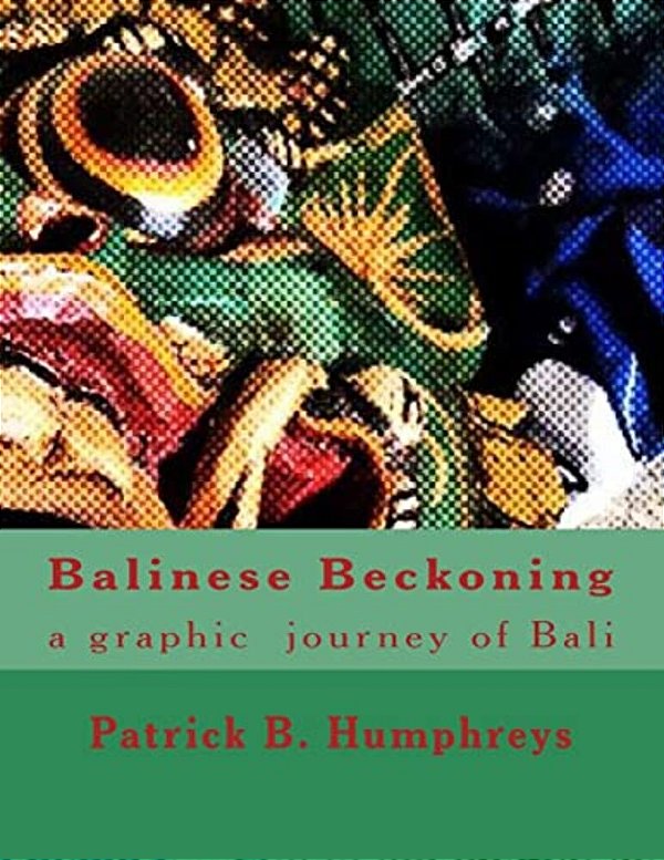 Balinese Beckoning: A Graphic Journey Of Bali-..