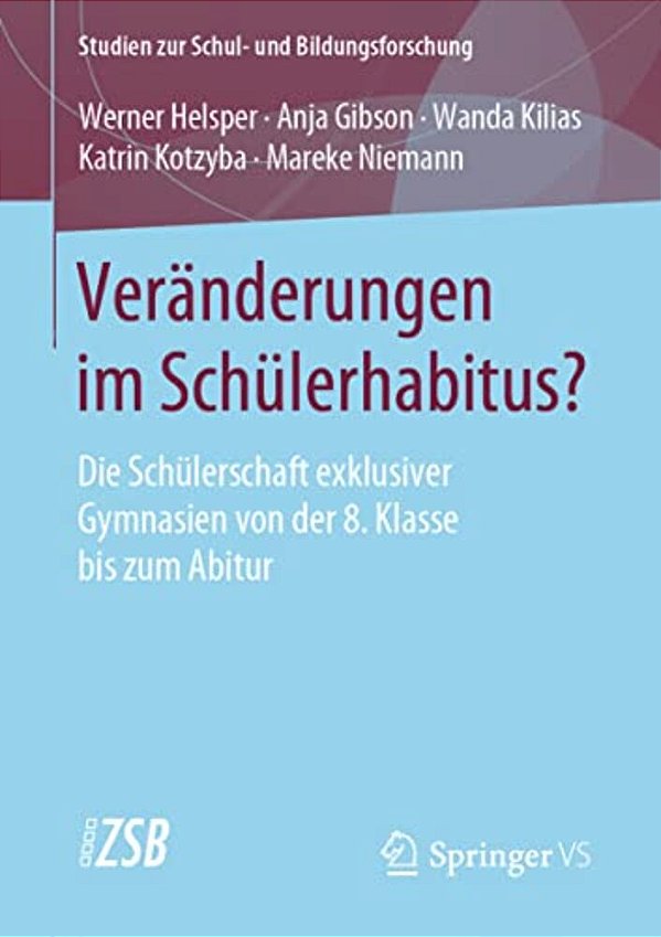 Veränderungen Im Schülerhabitus?: Die Schülerschaft Exklusiver Gymnasien Von Der 8. Klasse Bis Zum Abitur-..