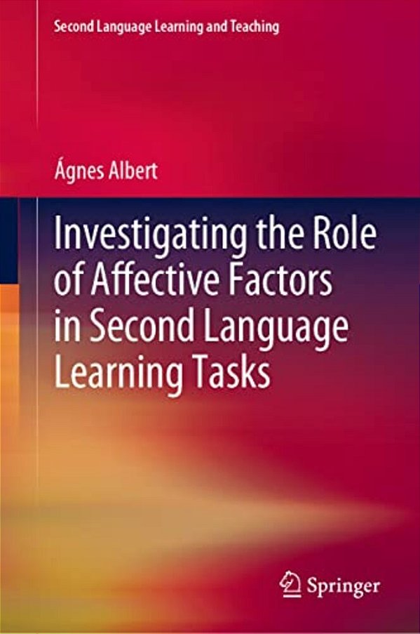 Investigating The Role Of Affective Factors In Second Language Learning Tasks-..