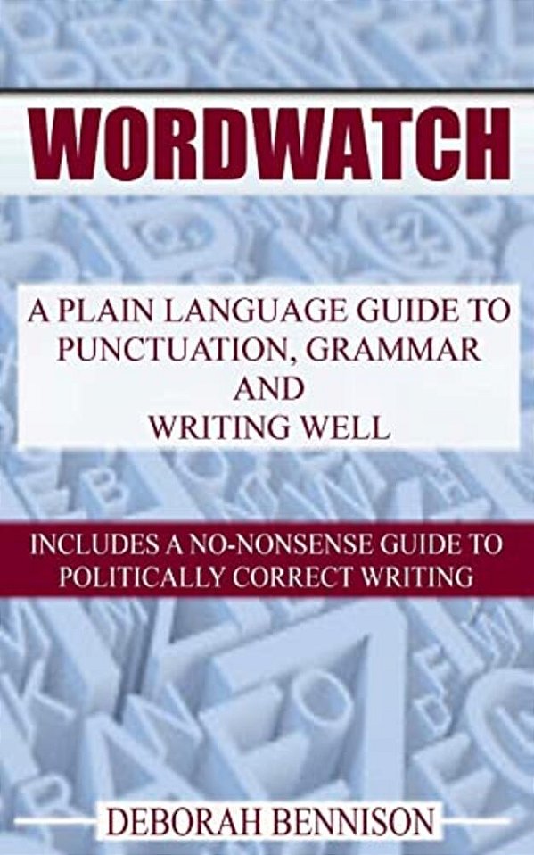 Wordwatch: A Plain Language Guide To Grammar, Punctuation And Writing Well-..