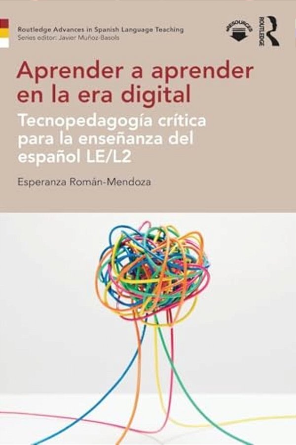 Aprender A Aprender En La Era Digital: Tecnopedagogía Crítica Para La Enseñanza Del Español Le/L2-..