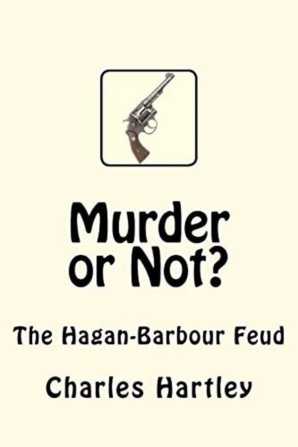 Murder Or Not?: The Hagan-Barbour Feud-..