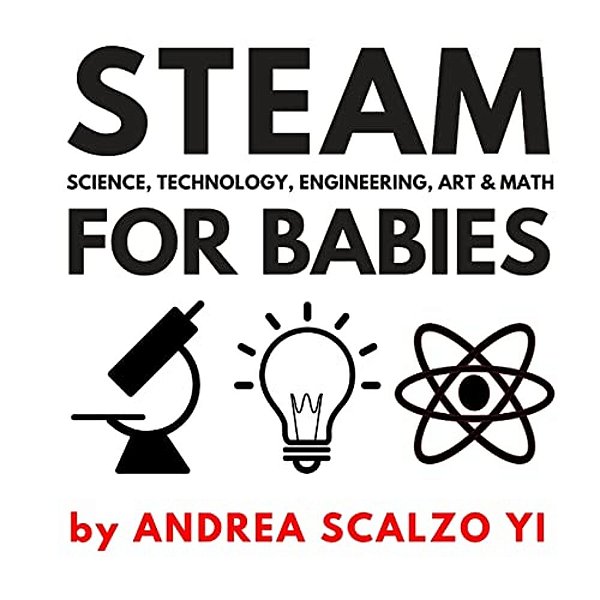 Steam For Babies - Science, Technology, Engineering, Art & Math: Steam & Stem High Contrast Images For Babies 0-12 Months-..