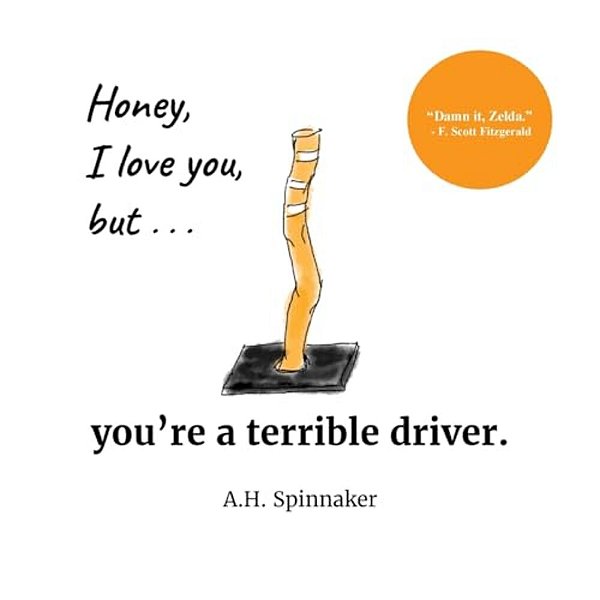 Honey, I Love You, But You'Re A Terrible Driver-..