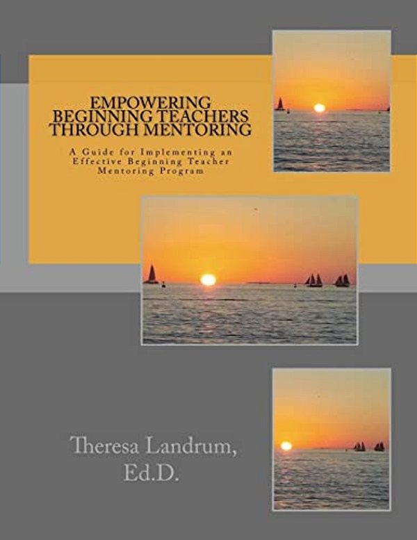 Empowering Beginning Teachers Through Mentoring: A Guide For Implementing An Effective Beginning Teacher Mentoring Program-..
