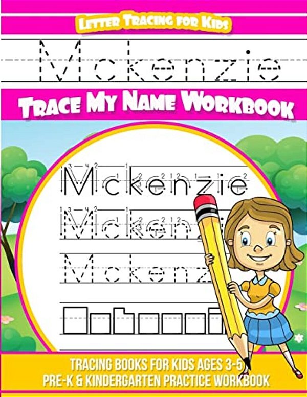 Mckenzie Letter Tracing For Kids Trace My Name Workbook: Tracing Books For Kids Ages 3 - 5 Pre-k & Kindergarten Practice Workbook-..