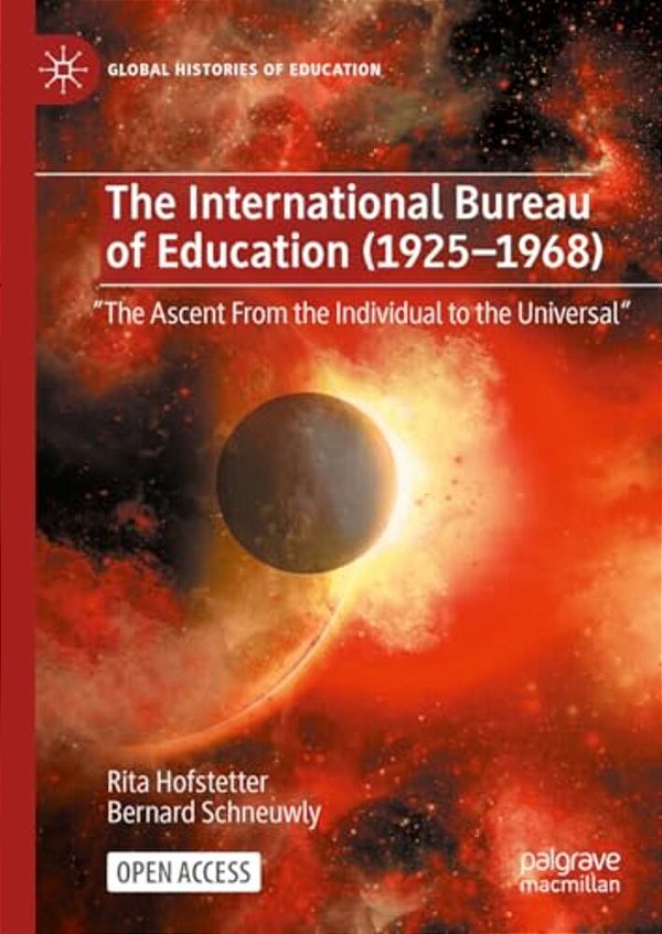The International Bureau Of Education (1925-1968): The Ascent From The Individual To The Universal-..