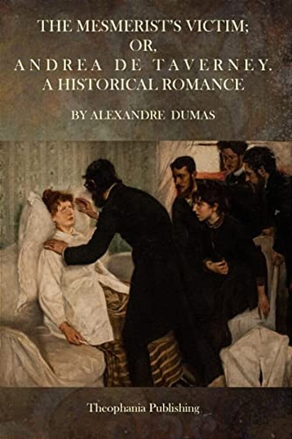The Mesmerist's Victim; Or, Andrea De Taverney.: A Historical Romance-..