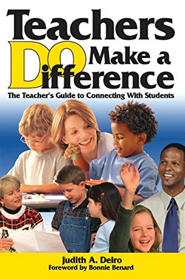 Teachers Do Make A Difference: The Teacher's Guide To Connecting With Students-..