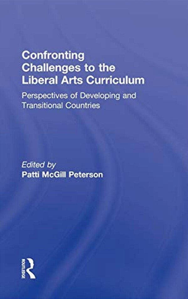 Confronting Challenges To The Liberal Arts Curriculum: Perspectives Of Developing And Transitional Countries-..