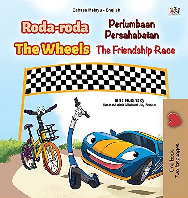 The Wheels -The Friendship Race (Malay English Bilingual Children's Book)-..