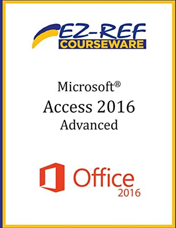 Microsoft Access 2016 - Advanced: Instructor Guide (Black & White)-..