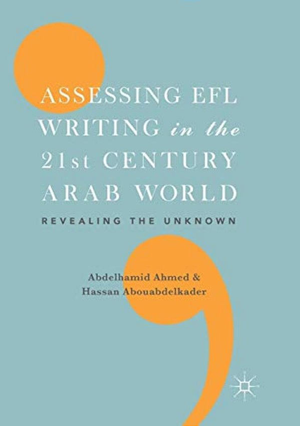 Assessing Efl Writing In The 21St Century Arab World: Revealing The Unknown-..