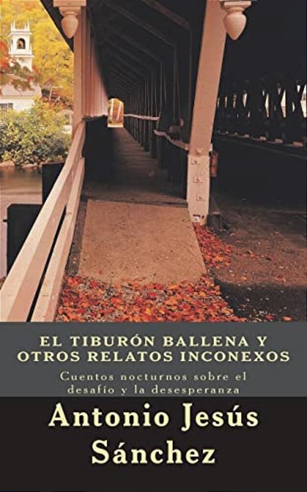 El Tiburón Ballena Y Otros Relatos Inconexos: Cuentos Nocturnos Sobre El Desafío Y La Desesperanza-..