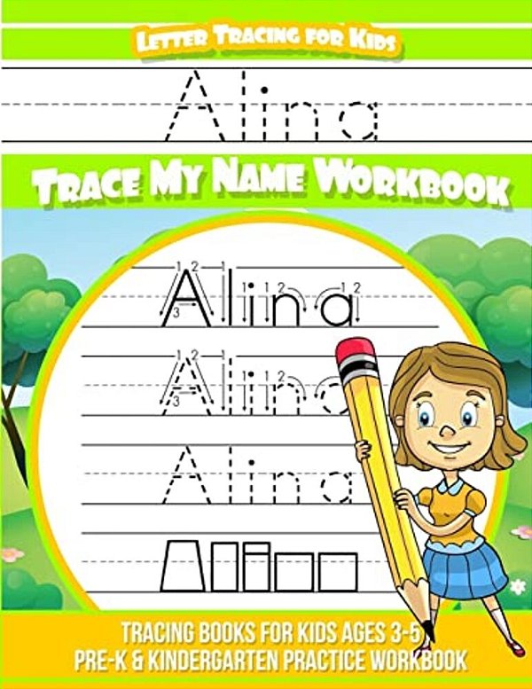 Alina Letter Tracing For Kids Trace My Name Workbook: Tracing Books For Kids Ages 3 - 5 Pre-k & Kindergarten Practice Workbook-..