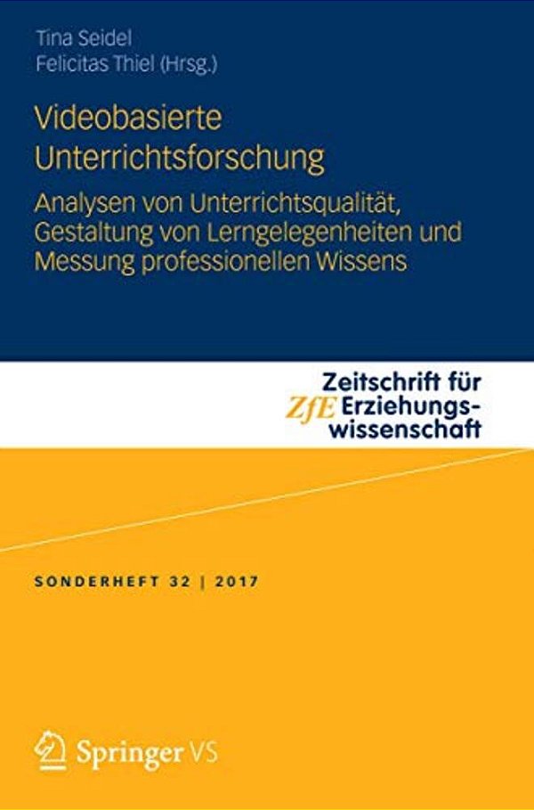 Videobasierte Unterrichtsforschung: Analysen Von Unterrichtsqualität, Gestaltung Von Lerngelegenheiten Und Messung Professionellen Wissens-..