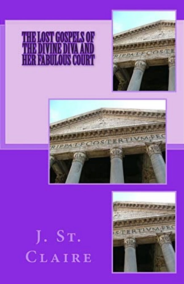 The Lost Gospels Of The Divine Diva And Her Fabulous Court-..
