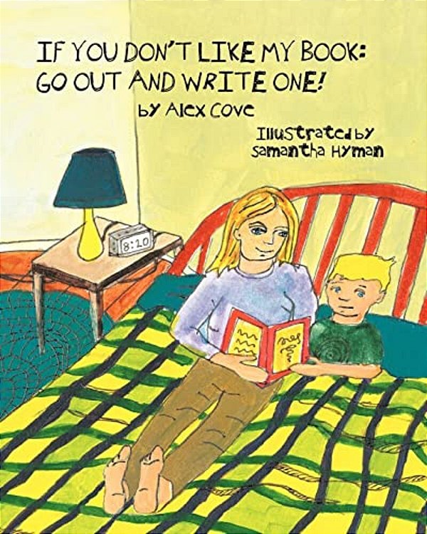 If You Don't Like My Book Go Out And Write One!-..