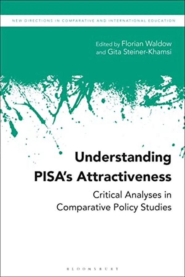 Understanding Pisa's Attractiveness: Critical Analyses In Comparative Policy Studies-..