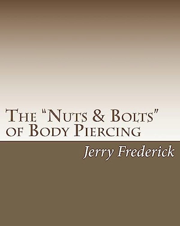 The "Nuts & Bolts" Of Body Piercing: What Every New Body Piercer Needs To Know... But Nobody Will Tell You!-..