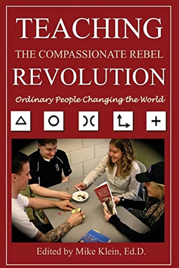 Teaching The Compassionate Rebel Revolution: Ordinary People Changing The World-..