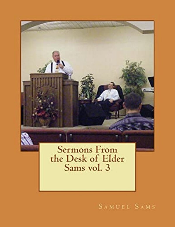 Sermons From The Desk Of Elder Sams-..