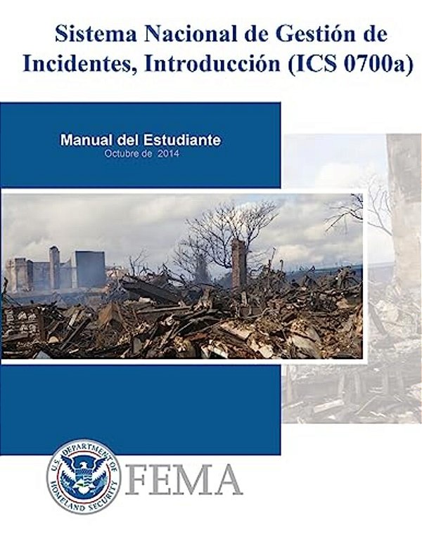 Sistema Nacional De Gestion De Incidentes, Introduccion (Ics 0700A): Manual Del Estudiante-..