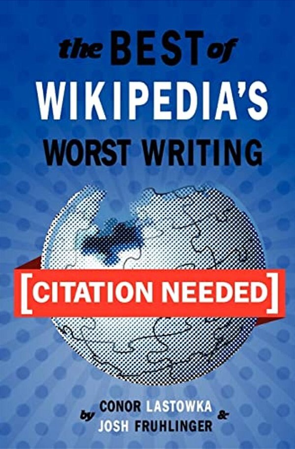 [Citation Needed]: The Best Of Wikipedia's Worst Writing-..