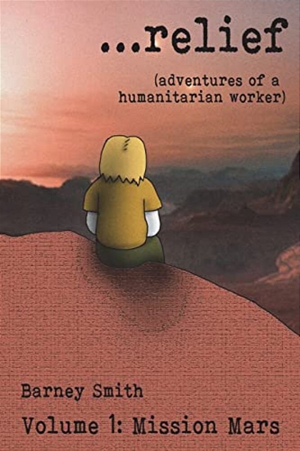 ... Relief: Adventures Of A Humanitarian Worker-..