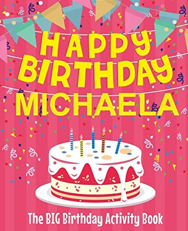 Happy Birthday Michaela - The Big Birthday Activity Book: (Personalized Children's Activity Book)-..